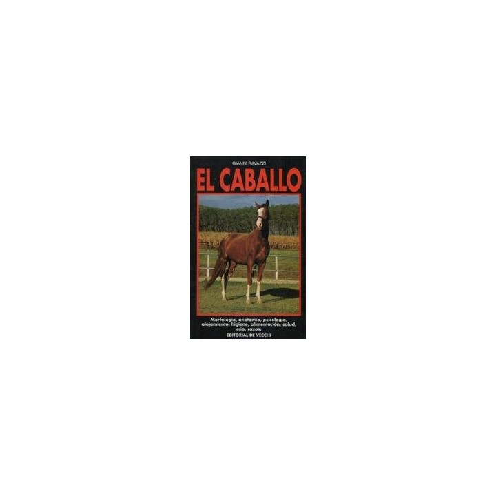 EL CABALLO: MORFOLOGÍA, ANATOMÍA, PSICOLOGÍA, ALOJAMIENTO, HIGIENE, ALIMENTACIÓN, SALUD, CRIA, RAZAS